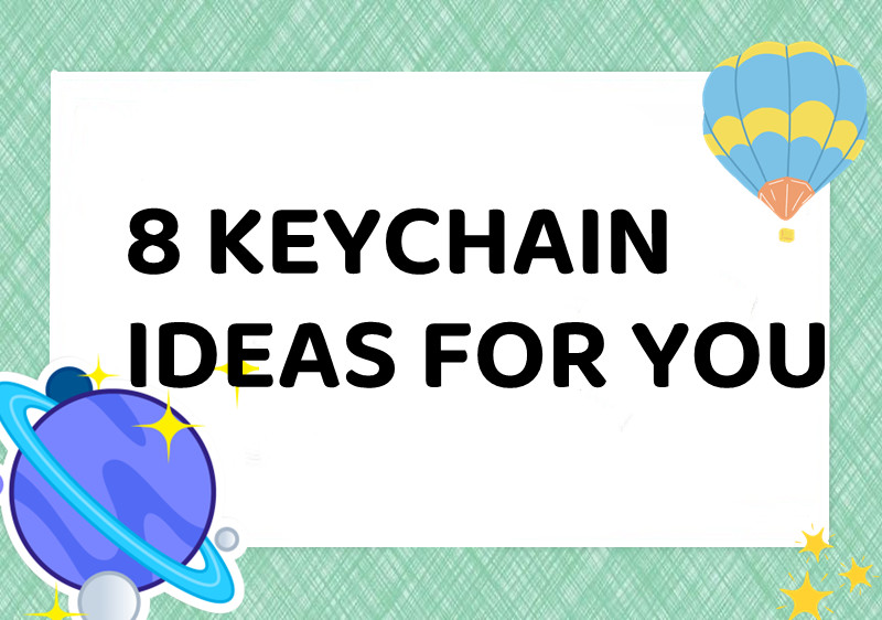8 Keychain Ideas