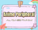 Anime Peripheral