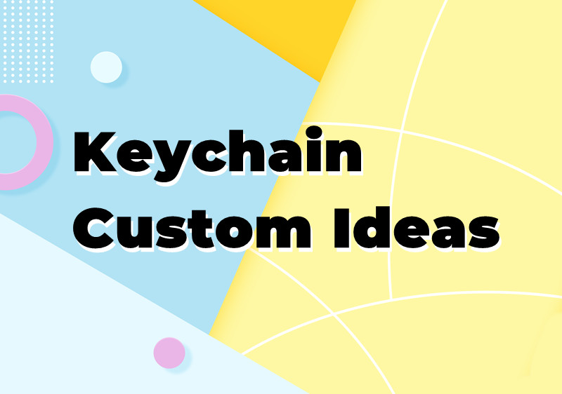 Keychain Custom Ideas