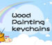 Wood Painting Keychains